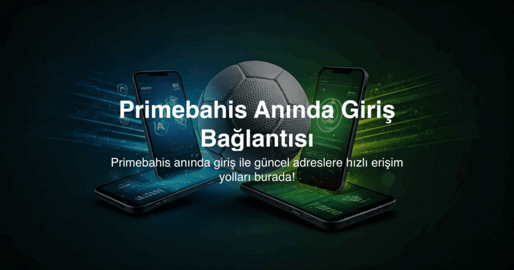 Primebahis Anında Giriş Bağlantısı