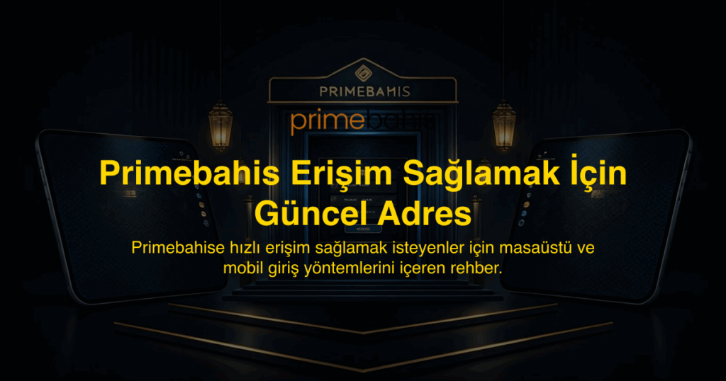 Primebahis Erişim Sağlamak İçin Güncel Adres