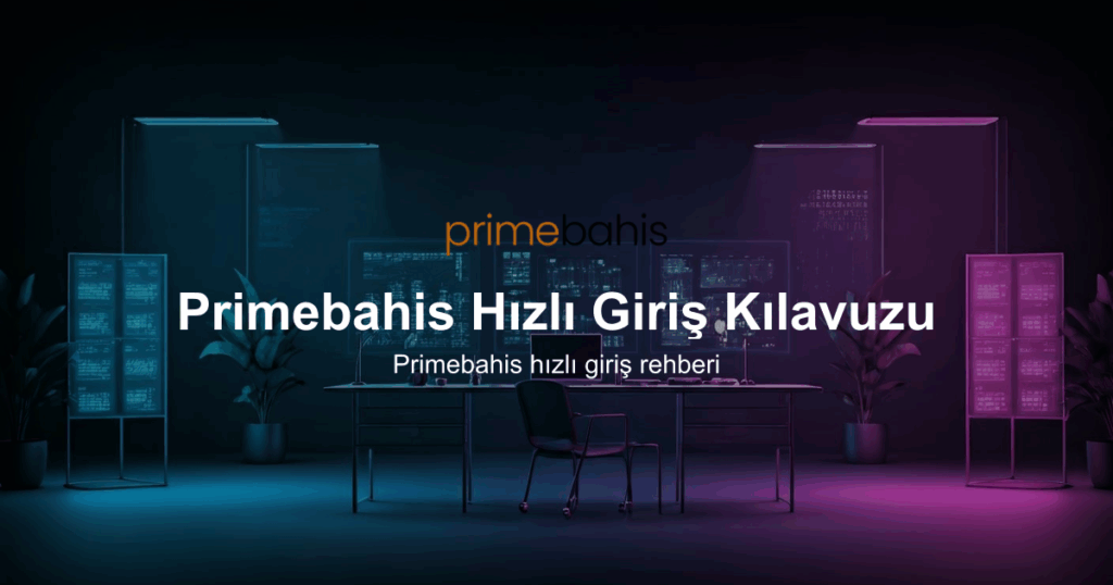 Primebahis Hızlı Giriş Kılavuzu
