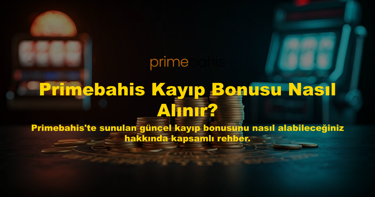 Primebahis Kayıp Bonusu Nasıl Alınır?