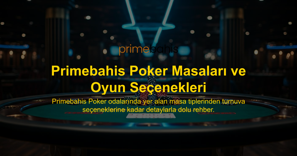 Primebahis Poker Masaları ve Oyun Seçenekleri