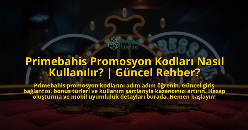 Primebahis-Promosyon-Kodlari-Nasil-Kullanilir-Guncel-Rehber-overlay-1769377476.jpg