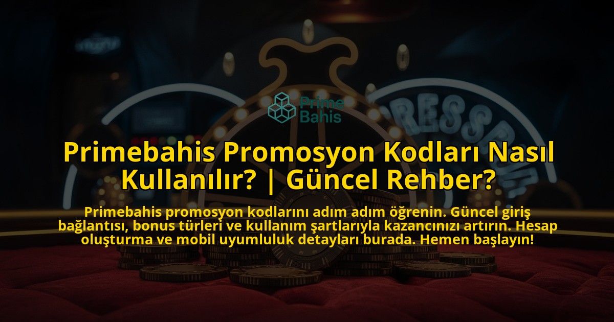 Primebahis-Promosyon-Kodlari-Nasil-Kullanilir-Guncel-Rehber-overlay-1769377476.jpg