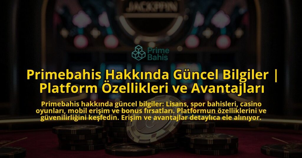 Primebahis-Hakkinda-Guncel-Bilgiler-Platform-Ozellikleri-ve-Avantajlari-overlay-1771781960.jpg