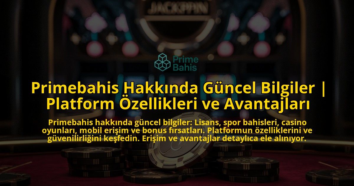 Primebahis-Hakkinda-Guncel-Bilgiler-Platform-Ozellikleri-ve-Avantajlari-overlay-1771781960.jpg