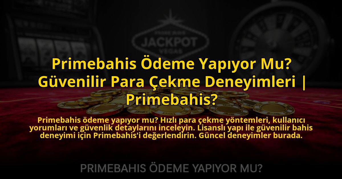 Primebahis-Odeme-Yapiyor-Mu-Guvenilir-Para-Cekme-Deneyimleri-Primebahis-overlay-1776017201.jpg